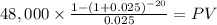 48,000 \times \frac{1-(1+0.025)^{-20} }{0.025} = PV\\