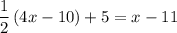 \dfrac{1}{2}\left( {4x - 10} \right) + 5 = x - 11