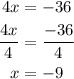\begin{aligned}4x &= - 36\\\frac{{4x}}{4}&= \frac{{ - 36}}{4}\\x&= - 9\\\end{aligned}