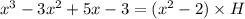 x^3-3x^2 + 5x -3=(x^2-2)\times H