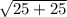 \sqrt{25+25}