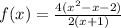 f(x)=\frac{4(x^2-x-2)}{2(x+1)}