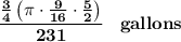 \bf \cfrac{\frac{3}{4}\left( \pi \cdot \frac{9}{16}\cdot \frac{5}{2} \right)}{231}\quad gallons