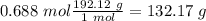 0.688~mol\frac{192.12~g}{1~mol}=132.17~g