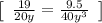 \left[\begin{array}{ccc} \frac{19}{20y}= \frac{9.5}{40y^3}  \end{array}\right]
