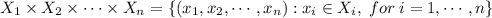 X_1\times X_2\times\cdots\times X_n=\{(x_1,x_2,\cdots,x_n): x_i \in X_i,\; for\;i=1,\cdots,n\}