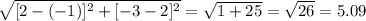 \sqrt{[2-(-1)] ^{2}+[-3-2] ^{2}  } =  \sqrt{1+25} = \sqrt{26} = 5.09