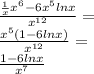 \frac{ \frac{1}{x}  x^{6}- 6  x^{5}ln x  }{ x^{12} } = \\  \frac{ x^{5}(1-6lnx) }{ x^{12} }= \\  \frac{1-6lnx}{ x^{7} }