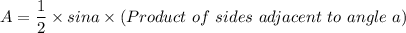 A=\dfrac{1}{2}\times sina\times (Product\ of\ sides\ adjacent\ to\ angle\ a)