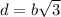 d=b\sqrt{3}