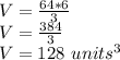 V = \frac {64 * 6} {3}\\V = \frac {384} {3}\\V = 128 \ units ^ 3
