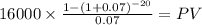 16000 \times \frac{1-(1+0.07)^{-20} }{0.07} = PV\\