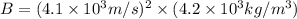 B=(4.1\times 10^3m/s)^2\times (4.2\times 10^3kg/m^3)