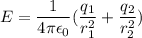 E=\dfrac{1}{4\pi\epsilon_{0}}(\dfrac{q_{1}}{r_{1}^2}+\dfrac{q_{2}}{r_{2}^2})