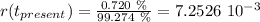 r(t_{present}) =\frac{0.720 \ \%}{99.274 \ \%} = 7.2526 \ 10^{-3}