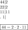 44|2\\22|2\\11|11\\.\ 1|\\\\\boxed{44=2\cdot2\cdot11}