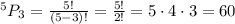 ^{5}P_3 = \frac{5!}{(5 - 3)!} = \frac{5!}{2!} = 5 \cdot 4 \cdot 3 = 60