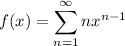 f(x)=\displaystyle\sum_{n=1}^\infty nx^{n-1}