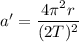 a'=\dfrac{4\pi^2 r}{(2T)^2}