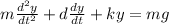 m\frac{d^{2}y }{dt^{2} } +d\frac{dy }{dt } +ky=mg