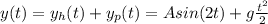 y (t) = y_{h} (t) + y_{p} (t) = A sin(2t)+g\frac{t^{2} }{2}
