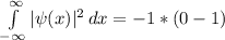 \int\limits^{\infty } _{-\infty } {|\psi(x)|^2} \, dx  = -1  * ( 0 - 1)