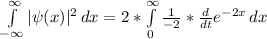 \int\limits^{\infty } _{-\infty } {|\psi(x)|^2} \, dx  = 2 * \int\limits^{\infty } _{0 } { \frac{1}{-2}  * \frac{d}{dt} e^{-2x} } \, dx