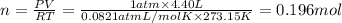 n=\frac{PV}{RT}=\frac{1 atm\times 4.40 L}{0.0821 atm L/mol K\times 273.15 K}=0.196 mol