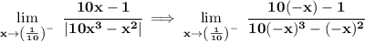 \bf \lim\limits_{x\to \left( \frac{1}{10} \right)^-}~\cfrac{10x-1}{|10x^3-x^2|}\implies \lim\limits_{x\to \left( \frac{1}{10} \right)^-}~\cfrac{10(-x)-1}{10(-x)^3-(-x)^2}