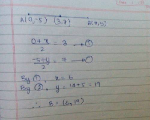 The midpoint of ab is at (3,7) and a is at (0,-5). where is b located?