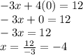 -3x+4(0)=12\\-3x+0=12\\-3x=12\\x=\frac{12}{-3} =-4