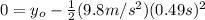 0=y_{o}-\frac{1}{2}(9.8m/s^2)(0.49s)^2