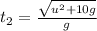 t_2=\frac{\sqrt{u^2+10g}}{g}