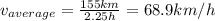 v_{average}=\frac{155km}{2.25h}=68.9km/h
