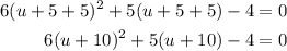 \begin{aligned}6(u+5+5)^{2}+5(u+5+5)-4&=0\\6(u+10)^{2}+5(u+10)-4&=0\end{aligned}