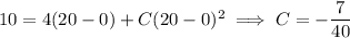 10=4(20-0)+C(20-0)^2\implies C=-\dfrac7{40}