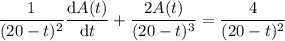\dfrac1{(20-t)^2}\dfrac{\mathrm dA(t)}{\mathrm dt}+\dfrac{2A(t)}{(20-t)^3}=\dfrac4{(20-t)^2}