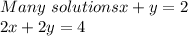 Many \ solutions&#10;x+y =2&#10;\\&#10;2x+2y=4