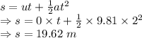s=ut+\frac{1}{2}at^2\\\Rightarrow s=0\times t+\frac{1}{2}\times 9.81\times 2^2\\\Rightarrow s=19.62\ m