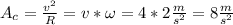 A_{c} =\frac{v^{2} }{R} =v*\omega=4*2\frac{m}{s^{2}} =8\frac{m}{s^{2}}