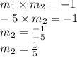 m_1 \times m_2=-1 \\ -5 \times m_2=-1 \\&#10;m_2=\frac{-1}{-5} \\&#10;m_2=\frac{1}{5}