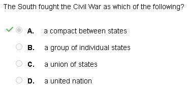 Select the correct answer. the south fought the civil war as which of the following?