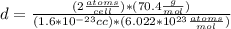 d=\frac{(2\frac{atoms}{cell})*(70.4\frac{g}{mol})}{(1.6*10^{-23}cc)*(6.022*10^{23}\frac{atoms}{mol})}