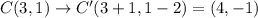 C(3, 1)\rightarrow C'(3+1, 1-2)=(4, -1)