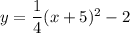 y=\dfrac{1}{4}(x+5)^2-2