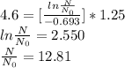 4.6 = [\frac{ln\frac{N}{N_{0} } }{-0.693} ]* 1.25\\ln\frac{N}{N_{0}} = 2.550\\\frac{N}{N_{0}} = 12.81\\