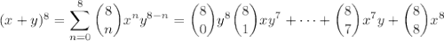 (x+y)^8=\displaystyle\sum_{n=0}^8\dbinom8nx^ny^{8-n}=\dbinom80y^8\dbinom81xy^7+\cdots+\dbinom87x^7y+\dbinom88x^8
