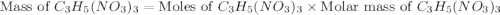 \text{Mass of }C_3H_5(NO_3)_3=\text{Moles of }C_3H_5(NO_3)_3\times \text{Molar mass of }C_3H_5(NO_3)_3