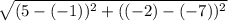 \sqrt{(5-(-1))^2+((-2)-(-7))^2}