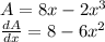 A = 8x-2x^3\\\frac{dA}{dx}=8-6x^2